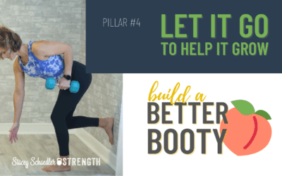 Build A Better Booty Pillar #4: Let it Go to Help it Grow